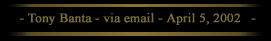 Tony Banta:  By email  5.04.02  